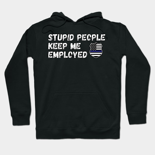 Stupid People Keep Me Employed Shirt Hoodie by LBAM, LLC